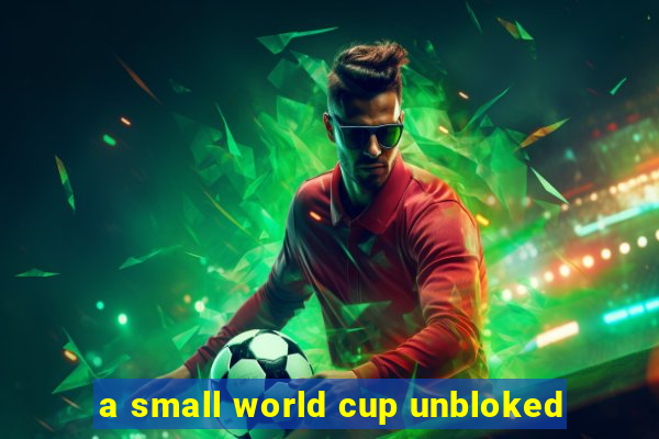 a small world cup unbloked